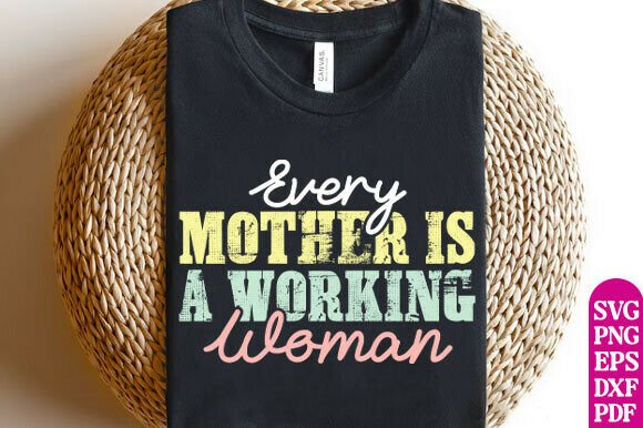 Every Mother is a Working Woman SVG, Mom