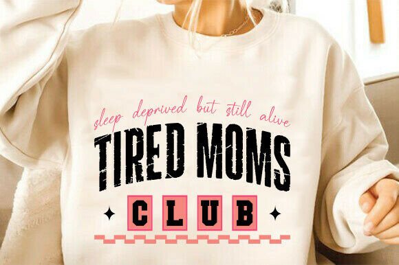 Mom Life SVG: Tired Moms Club Sweatshirt