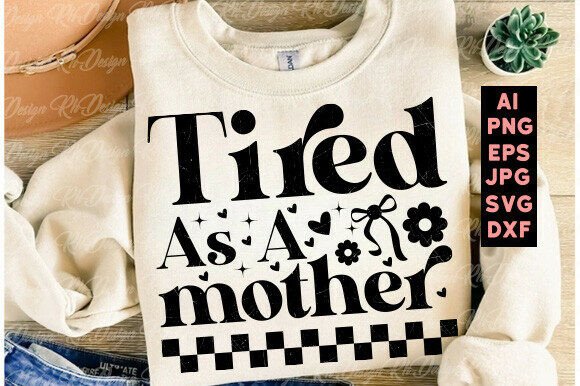 Tired As a Mother SVG, Mom Life SVG, Fun